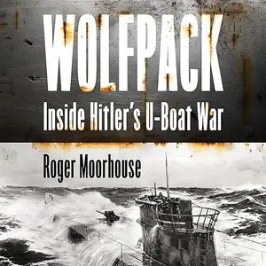 Wolfpack: Inside Hitler’s U-Boat War [Audiobook]