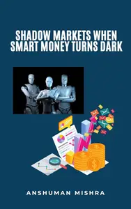 Shadow Markets: When Smart Money Turns Dark