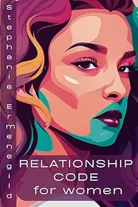 RELATIONSHIP CODE FOR WOMEN: A footprint to maintain relations at work, at home and with partners.
