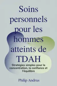 Soins personnels pour les hommes atteints de TDAH - Philip Andrus