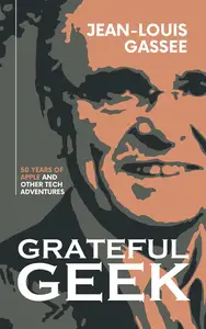 Grateful Geek: 50 Years of Apple and Other Tech Adventures