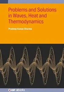 Problems and Solutions in Waves, Heat and Thermodynamics