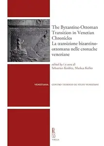 The Byzantine-Ottoman Transition in Venetian Chronicles / La Transizione Bizantino-Ottomana Nelle Cronache Veneziane (Venetiana