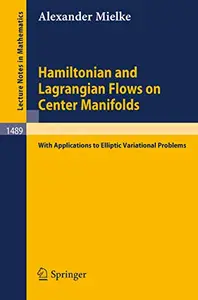 Hamiltonian and Lagrangian Flows on Center Manifolds: with Applications to Elliptic Variational Problems