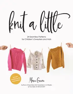 Knit a Little: 24 Seamless Patterns for Children's Sweaters and Hats