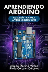 Aprendiendo Arduino: Guía práctica para aprender desde cero (Spanish Edition)