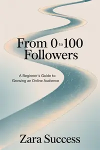 From 0 to 100 Followers: A Beginner’s Guide to Growing an Online Audience