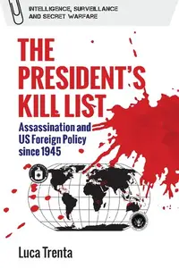 The President’s Kill List: Assassination and US Foreign Policy since 1945