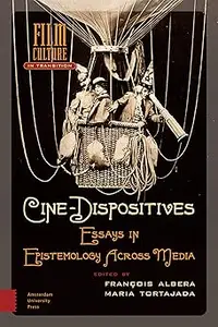 Cine-Dispositives: Essays in Epistemology Across Media