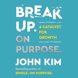 Break Up on Purpose: A Catalyst for Growth [Audiobook]