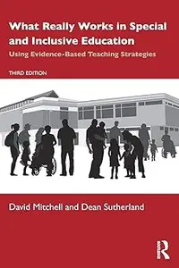 What Really Works in Special and Inclusive Education: Using Evidence-Based Teaching Strategies Ed 3