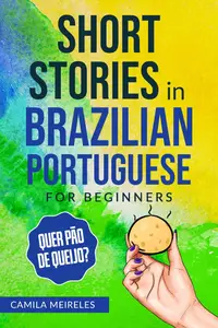 Short Stories in Brazilian Portuguese for beginners: Learn Portuguese Through Simple Stories - CEFR Levels A2-B2
