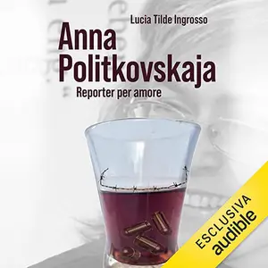 «Anna Politkovskaja. Reporter per amore» by Lucia Tilde Ingrosso