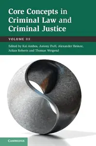 Core Concepts in Criminal Law and Criminal Justice: Volume III