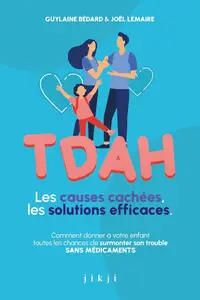 Guylaine Bédard, Joël Lemaire, "TDAH Les causes cachées, les solutions efficaces"