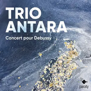 Trio Antara - Concert pour Debussy (2024) [Official Digital Download 24/48]