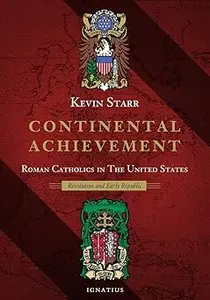 Continental Achievement: Roman Catholics in the United States - Revolution and Early Republic