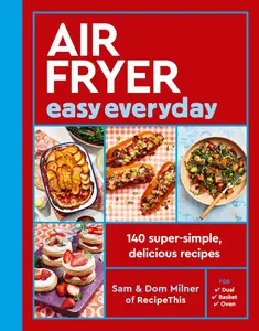 Air Fryer Easy Everyday: 140 super-simple, delicious recipes (Air Fryer Cookbook series)