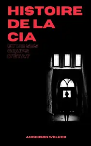 Anderson Wolker, "Histoire de la CIA et de ses coups d'État"