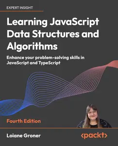 Learning JavaScript Data Structures and Algorithms: Enhance your problem-solving skills in JavaScript and TypeScript