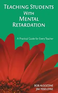 Teaching Students with Mental Retardation : A Practical Guide for Every Teacher