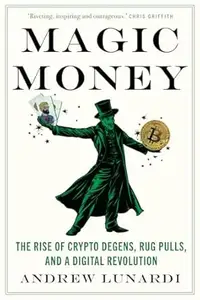 Magic Money: The Rise of Crypto Degens, Rug Pulls, and a Digital Revolution