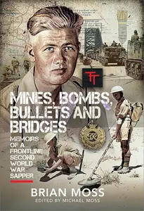 Mines, Bombs, Bullets and Bridges: A Sapper's Second World War Diary (UK Edition)