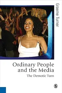 Ordinary People and the Media: The Demotic Turn (Repost)