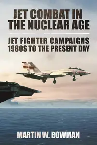 Jet Combat in the Nuclear Age: Jet Fighter Campaigns?1980s to the Present Day