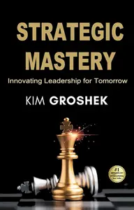 STRATEGIC MASTERY: Innovating Leadership for Tomorrow