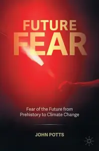 Future Fear: Fear of the Future from Prehistory to Climate Change