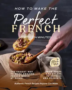 How to Make the Perfect French Cuisine in Minutes