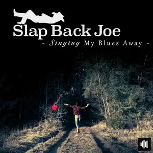 Slap Back Joe - Singing My Blues Away (2023/2024) [Official Digital Download]