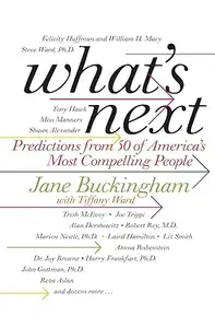 What's Next: The Experts' Guide: Predictions from 50 of America’s Most Compelling People