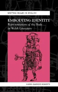 Embodying Identity : Representations of the Body in Welsh Literature