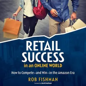 Retail Success in an Online World: How to Compete and Win in the Amazon Era