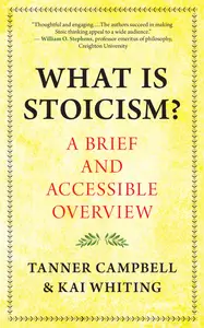 What Is Stoicism?: A Brief and Accessible Overview