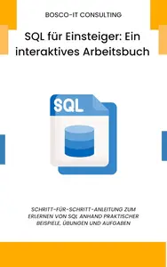 SQL für Einsteiger: Ein interaktives Arbeitsbuch (German Edition)