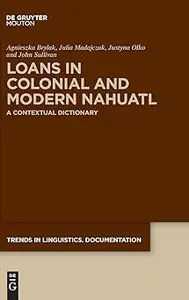 Loans in Colonial and Modern Nahuatl: A Contextual Dictionary