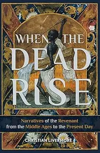 When the Dead Rise: Narratives of the Revenant, from the Middle Ages to the Present Day