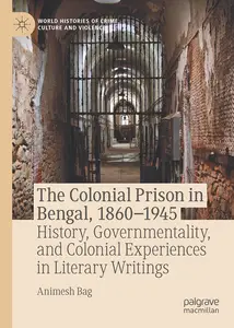 The Colonial Prison in Bengal, 1860-1945: History