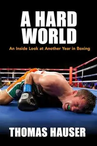 A Hard World : An Inside Look at Another Year in Boxing