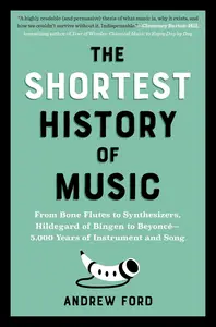 The Shortest History of Music: From Bone Flutes to Synthesizers