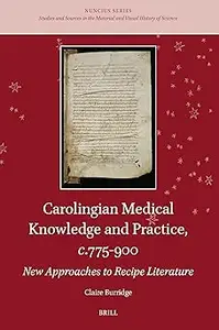 Carolingian Medical Knowledge and Practice, C.775-900: New Approaches to Recipe Literature