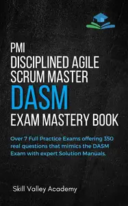 PMI Disciplined Agile Scrum Master (DASM) Exam Mastery Book