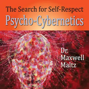 The Search for Self-Respect: Psycho-Cybernetics [Audiobook]