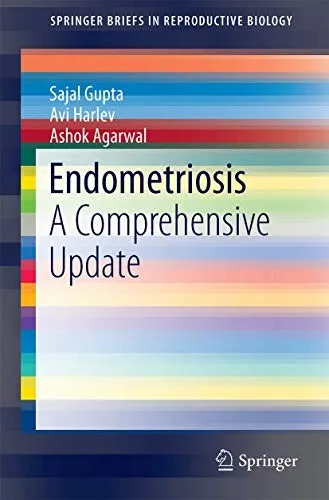 Endometriosis: A Comprehensive Update (SpringerBriefs in Reproductive Biology) (Repost)