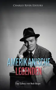 Amerikanische Legenden: Das Leben von Bob Hope (German Edition)