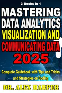 3 Books in 1 Mastering Data Analytics Visualization and Communicating Data 2025