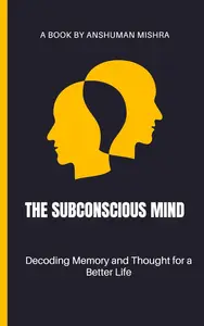 The Subconscious Mind: Decoding Memory and Thought for a Better Life (Mind Mapping)